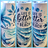 Life is Better at the Beach Tumbler